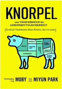 cover of the book Knorpel - von Tierfabriken bis Lebensmittelsicherheit ( zweimal nachdenken übers Fleisch, das wir essen )