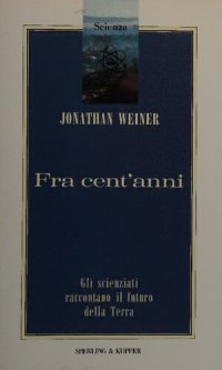 cover of the book Fra cent'anni. Gli scienziati raccontano il futuro della Terra