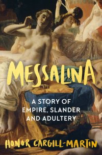 cover of the book Messalina: Empress, Adulteress, Libertine: The Story of the Most Notorious Woman of the Roman World