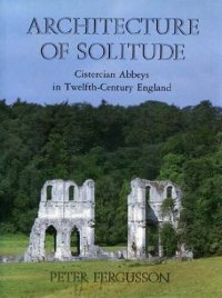 cover of the book Architecture of Solitude: Cistercian Abbeys in Twelfth-Century England