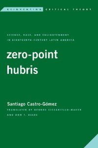 cover of the book Zero-Point Hubris: Science, Race, and Enlightenment in Eighteenth-Century Latin America