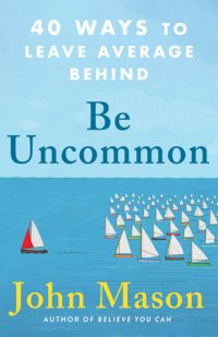 cover of the book Be Uncommon: 40 Ways to Leave Average Behind