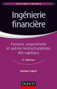 cover of the book Ingénierie financière - 2e éd. - Fusions, acquisitions et autres restructurations des capitaux: Fusions, acquisitions et autres restructurations des capitaux