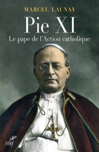 cover of the book Pie XI: Le pape de l'Action catholique