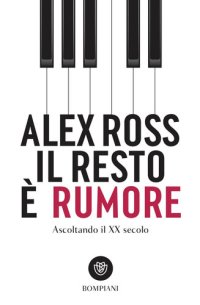 cover of the book Il resto è rumore. Ascoltando il XX secolo