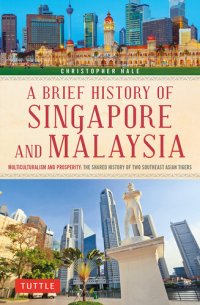 cover of the book A Brief History of Singapore and Malaysia: Multiculturalism and Prosperity: The Shared History of Two Southeast Asian Tigers