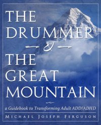 cover of the book The Drummer and the Great Mountain - A Guidebook to Transforming Adult ADD/ADHD