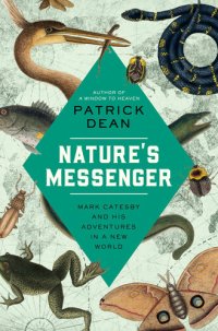 cover of the book Nature's Messenger: Mark Catesby and His Adventures in a New World