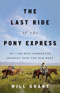 cover of the book The Last Ride of the Pony Express: My 2,000-mile Horseback Journey into the Old West