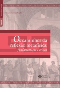 cover of the book Os caminhos da reflexão metafísica: fundamentação e crítica