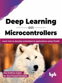 cover of the book Deep Learning on Microcontrollers: Learn how to develop embedded AI applications using TinyML