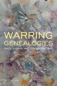 cover of the book Warring Genealogies: Race, Kinship, and the Korean War