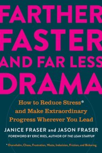 cover of the book Farther, Faster, and Far Less Drama: How to Reduce Stress and Make Extraordinary Progress Wherever You Lead