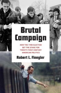 cover of the book Brutal Campaign: How the 1988 Election Set the Stage for Twenty-First-Century American Politics