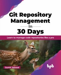 cover of the book Git Repository Management in 30 Days: Learn to manage code repositories like a pro