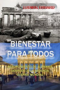 cover of the book Bienestar para todos: Resurgimiento de Alemania después de la Segunda Guerra Mundial