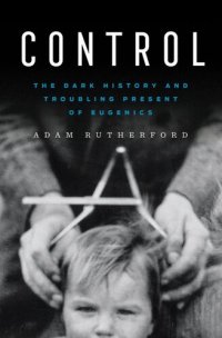 cover of the book Control - The Dark History and Troubling Present of Eugenics