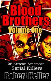 cover of the book Blood Brothers Volume 1: 25 Terrifying African American Serial Killers