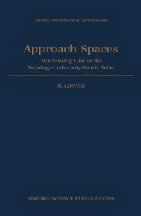 cover of the book Approach Spaces: The Missing Link in the Topology-Uniformity-Metric Triad (Oxford Mathematical Monographs)