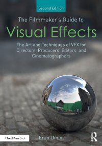 cover of the book The Filmmaker's Guide to Visual Effects: The Art and Techniques of VFX for Directors, Producers, Editors and Cinematographers