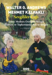 cover of the book Sevgililer Çağı: Erken Modern Osmanlı - Avrupa Kültürü ve Toplumunda Aşk ve Sevgili