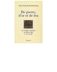 cover of the book De pierre, d'or et de feu: La création artistique au Moyen Age IV-XIIIe siècle