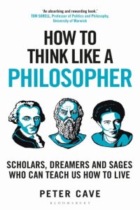 cover of the book How to Think Like a Philosopher: Scholars, Dreamers and Sages Who Can Teach Us How to Live