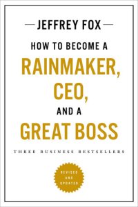 cover of the book How to Become a Rainmaker, CEO, and a Great Boss: Three Business Bestsellers