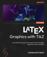 cover of the book LATEX Graphics with TikZ: A practitioner's guide to drawing 2D and 3D images, diagrams, charts, and plots