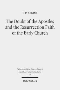 cover of the book The Doubt of the Apostles and the Resurrection Faith of the Early Church: The Post-Resurrection Appearance Stories of the Gospels in Ancient Reception ... Untersuchungen zum Neuen Testament 2. Reihe)