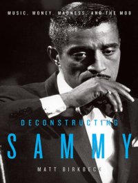 cover of the book Deconstructing Sammy - Music, Money, Madness, and the Mob Hardcover