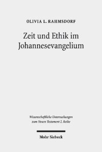 cover of the book Zeit und Ethik im Johannesevangelium: Theoretische, methodische und exegetische Annäherungen an die Gunst der Stunde. Kontexte und Normen ... Untersuchungen zum Neuen Testament 2. Reihe)