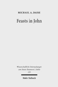 cover of the book Feasts in John: Jewish Festivals and Jesus' "Hour" in the Fourth Gospel