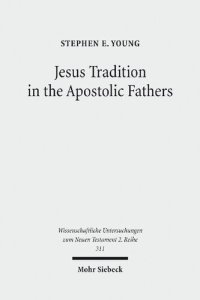 cover of the book Jesus Tradition in the Apostolic Fathers: Their Explicit Appeals to the Words of Jesus in Light of Orality Studies