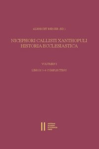 cover of the book Nicephori Callisti Xanthopuli Historia Ecclesiastica: Volumen 1: Libros 1-6 Complectens