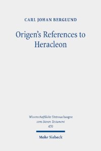 cover of the book Origen's References to Heracleon: A Quotation-Analytical Study of the Earliest Known Commentary on the Gospel of John