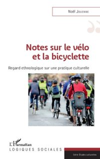 cover of the book Notes sur le vélo et la bicyclette: Regard ethnologique sur une pratique culturelle