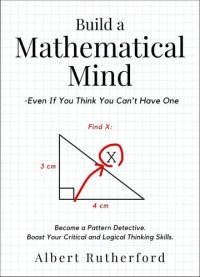 cover of the book Build a Mathematical Mind - Even If You Think You Can't Have One: Become a Pattern Detective. Boost Your Critical and Logical Thinking Skills. (Advanced Thinking Skills Book 4)