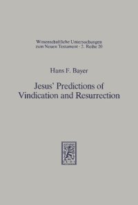 cover of the book Jesus' Predictions of Vindication and Resurrection: The provenance, meaning and correlation of the Synoptic predictions