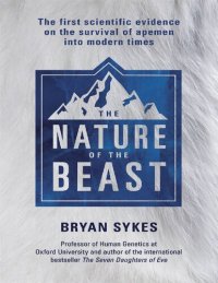 cover of the book The Nature of the Beast: The first genetic evidence on the survival of apemen, yeti, bigfoot and other mysterious creatures into modern times