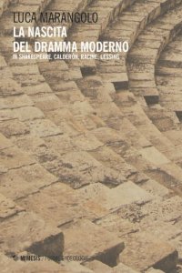 cover of the book La nascita del dramma moderno. In Shakespeare, Calderón, Racine, Lessing