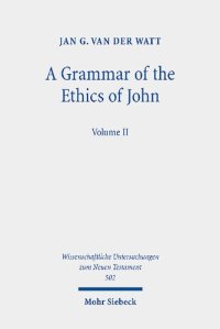 cover of the book A Grammar of the Ethics of John: Reading the Letters of John from an Ethical Perspective. Volume 2