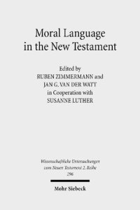 cover of the book Moral Language in the New Testament: The Interrelatedness of Language and Ethics in Early Christian Writings. Kontexte und Normen neutestamentlicher ... Untersuchungen zum Neuen Testament 2. Reihe)