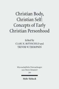 cover of the book Christian Body, Christian Self: Concepts of Early Christian Personhood (Wissenschaftliche Untersuchungen Zum Neuen Testament)