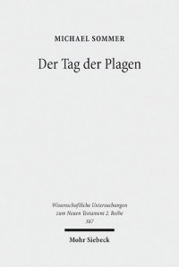 cover of the book Der Tag der Plagen: Studien zur Verbindung der Rezeption von Ex 7-11 in den Posaunen- und Schalenvisionen der Johannesoffenbarung und der Tag des ... Untersuchungen zum Neuen Testament 2. Reihe)