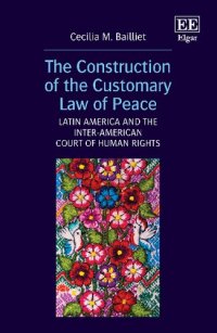 cover of the book The Construction of the Customary Law of Peace: Latin America and the Inter-American Court of Human Rights