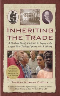 cover of the book Inheriting the Trade - A Northern Family Confronts Its Legacy as the Largest Slave-Trading Dynasty in U.S. History