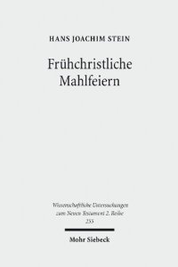 cover of the book Frühchristliche Mahlfeiern: Ihre Gestalt und Bedeutung nach der neutestamentlichen Briefliteratur und der Johannesoffenbarung