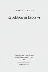 cover of the book Repetition in Hebrews: Plurality and Singularity in the Letter to the Hebrews, Its Ancient Context, and the Early Church