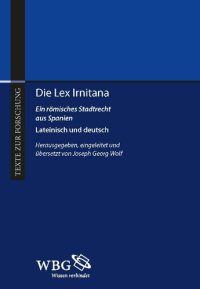 cover of the book Die Lex Irnitana: ein römisches Stadtrecht aus Spanien : lateinisch und deutsch